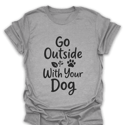 Go Outside With Your Dog T Shirt Gift For Hiker