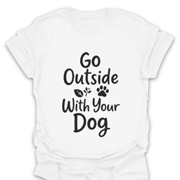 Go Outside With Your Dog T Shirt Gift For Hiker