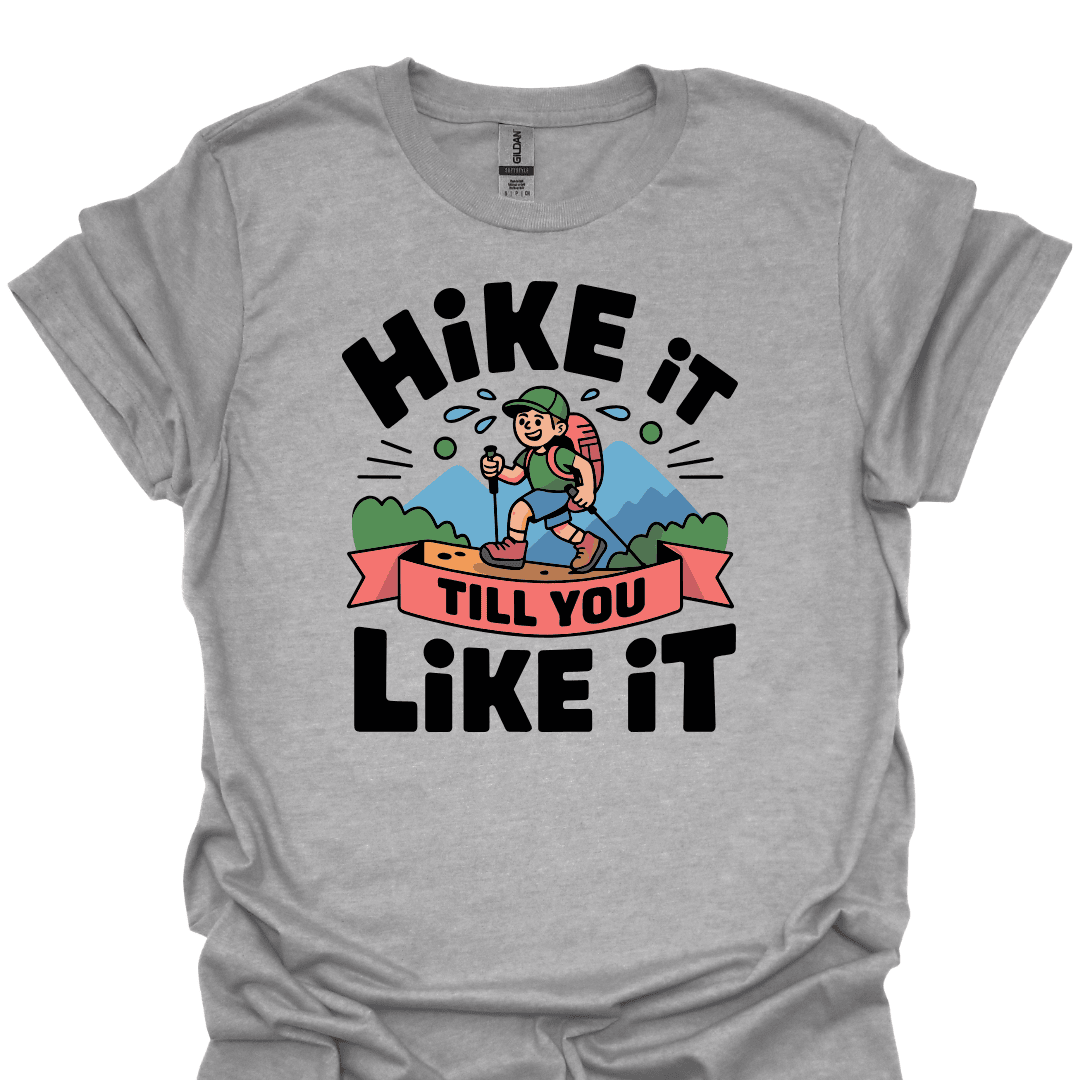 Hike Til You Like IT T Shirt Gift For Hiker