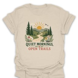 Quiet Mornings Open Trails T Shirt Gift For Hiker