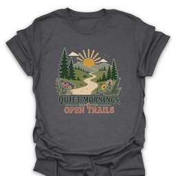 Quiet Mornings Open Trails T Shirt Gift For Hiker