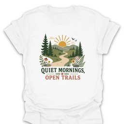 Quiet Mornings Open Trails T Shirt Gift For Hiker
