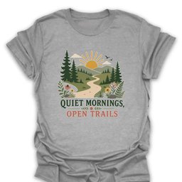 Quiet Mornings Open Trails T Shirt Gift For Hiker
