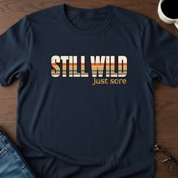 Still Wild Just Sore T Shirt Gift For Adults