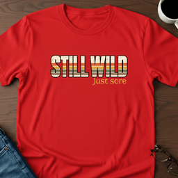 Still Wild Just Sore T Shirt Gift For Adults