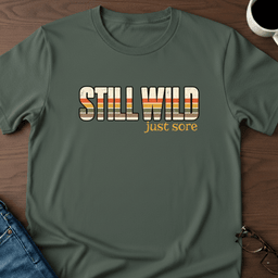 Still Wild Just Sore T Shirt Gift For Adults