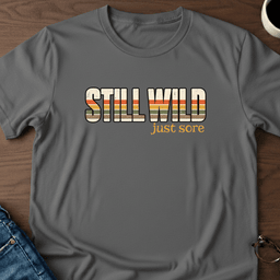 Still Wild Just Sore T Shirt Gift For Adults
