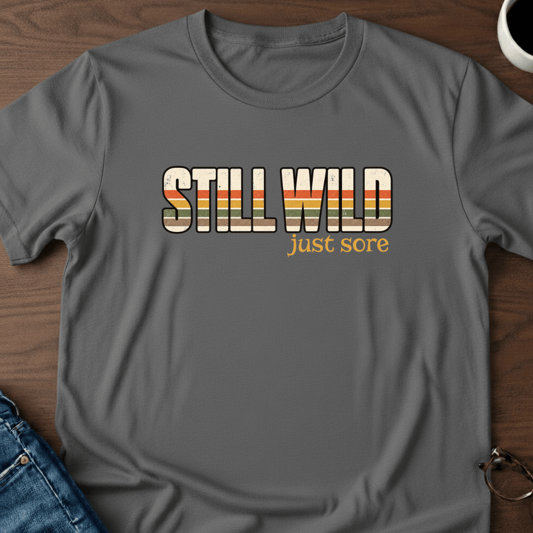 Still Wild Just Sore T Shirt Gift For Adults