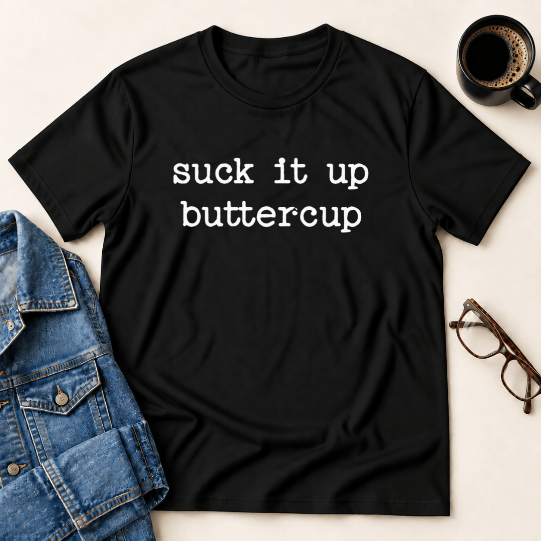 Suck IT Up Buttercup T Shirt Gift For Adults