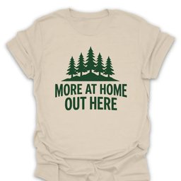 More At Home T Shirt Gift For Hiker