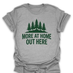 More At Home T Shirt Gift For Hiker