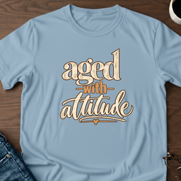 Aged With Attitude T Shirt Gift For Adults