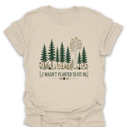 I Wasnt Planted To Fit In T Shirt Gift For Hiker