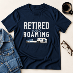 Retired And Roaming T Shirt Gift For Adults