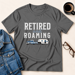Retired And Roaming T Shirt Gift For Adults