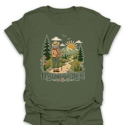 Happy To Be Here T Shirt Gift For Hiker