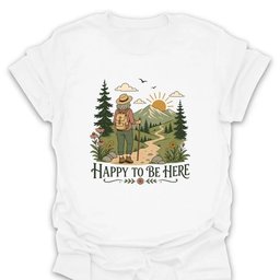 Happy To Be Here T Shirt Gift For Hiker
