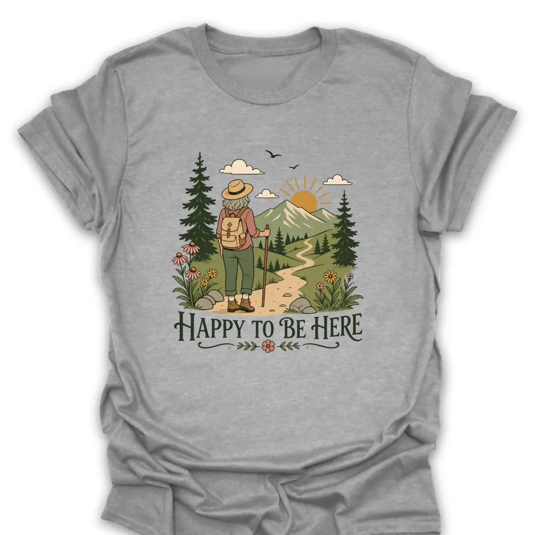 Happy To Be Here T Shirt Gift For Hiker
