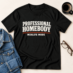 Professional Homebody Midlife Mode T Shirt Gift For Adults