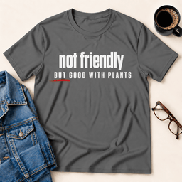 Not Friendly But Good With Plants T Shirt Gift For Adults