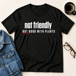 Not Friendly But Good With Plants T Shirt Gift For Adults
