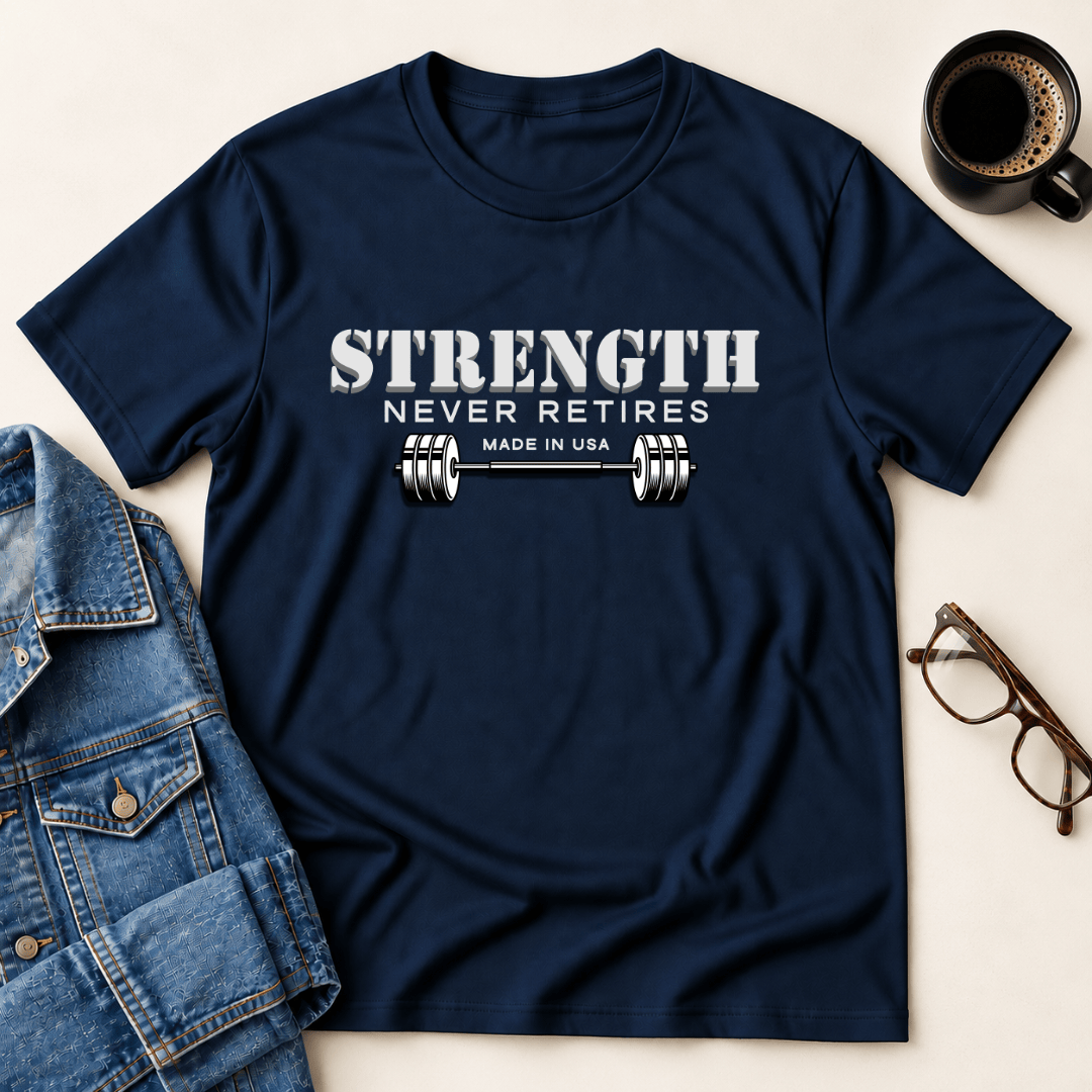 Strength Never Retires T Shirt Gift For Adults