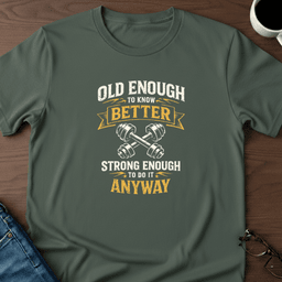 Old Enough To Know Better T Shirt Gift For Adults