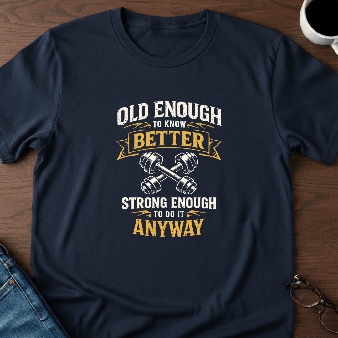 Old Enough To Know Better T Shirt Gift For Adults