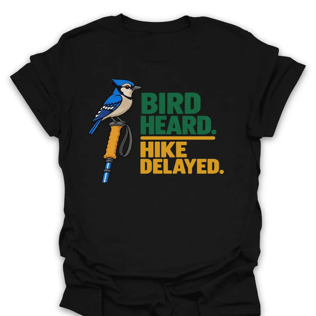 Bird Heard Hike Delayed T Shirt Gift For Hiker