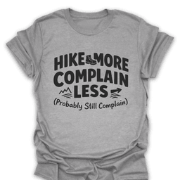 Hike More Complain Less T Shirt Gift For Hiker