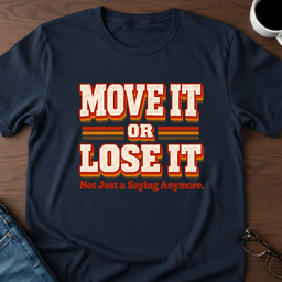 Move IT Or Lose IT T Shirt Gift For Adults