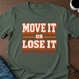 Move IT Or Lose IT T Shirt Gift For Adults