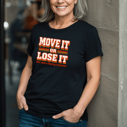 Move IT Or Lose IT T Shirt Gift For Adults