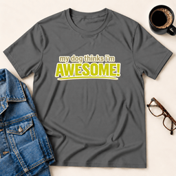 My Dog Thinks Im Awesome T Shirt Gift For Adults