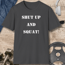 Shut Up And Squat T Shirt Gift For Fitness Lover
