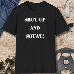 Shut Up And Squat T Shirt Gift For Fitness Lover