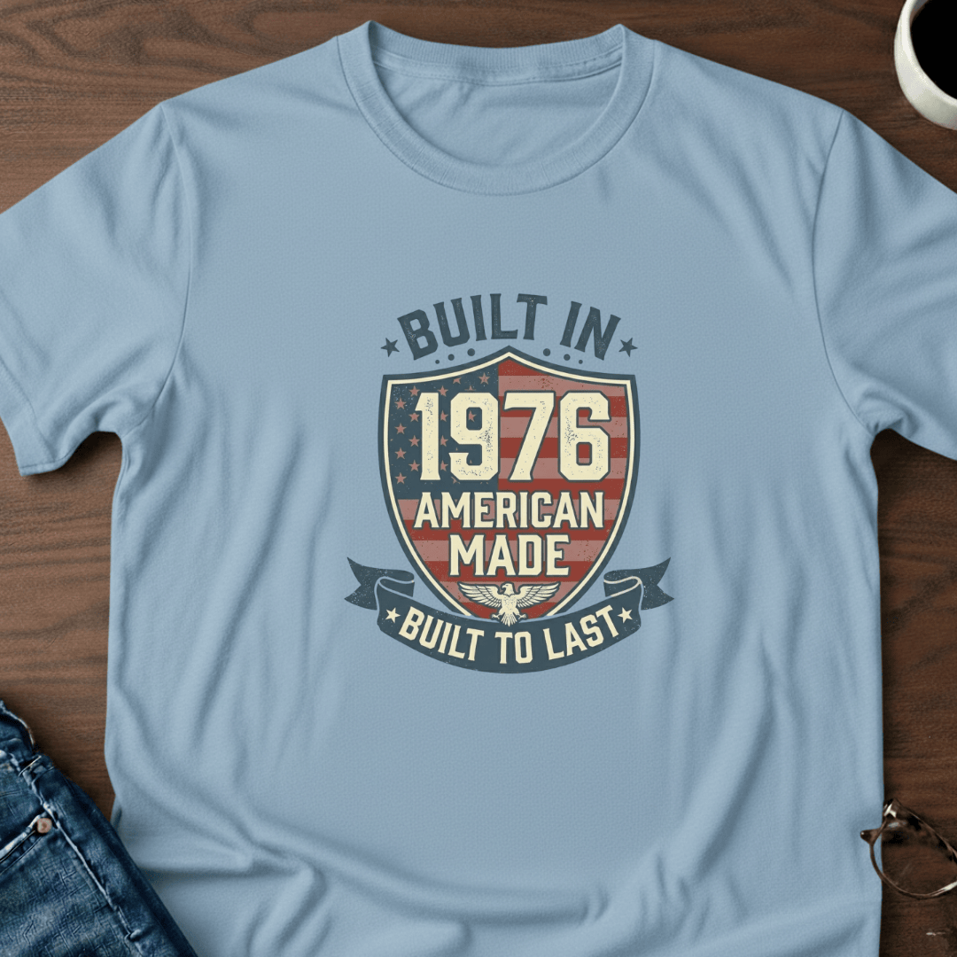 Built In 76 American Made T Shirt Gift For Adults