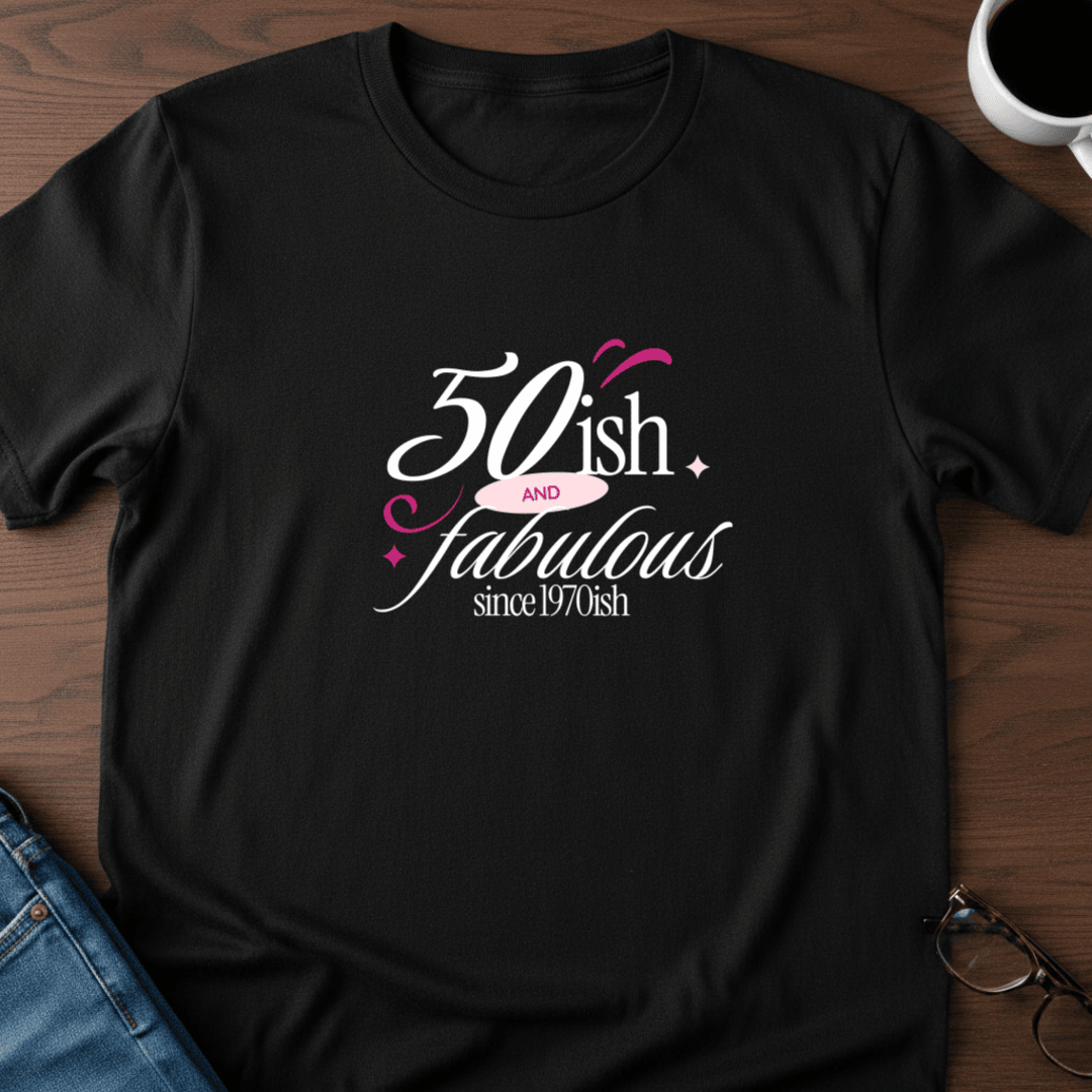 Fifty Ish And Fabulous T Shirt Gift For Adults
