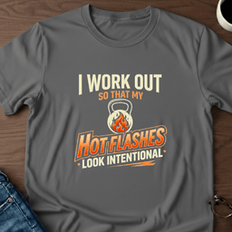 I Work Out So My Hot Flashes Look Intentional T Shirt Gift For Adults