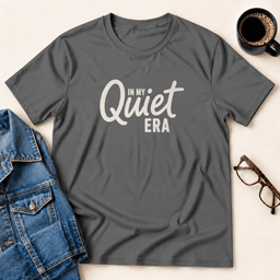 In My Quiet Era T Shirt Gift For Adults