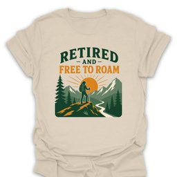 Retired Free To Roam T Shirt Gift For Hiker