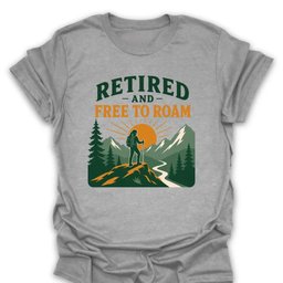 Retired Free To Roam T Shirt Gift For Hiker