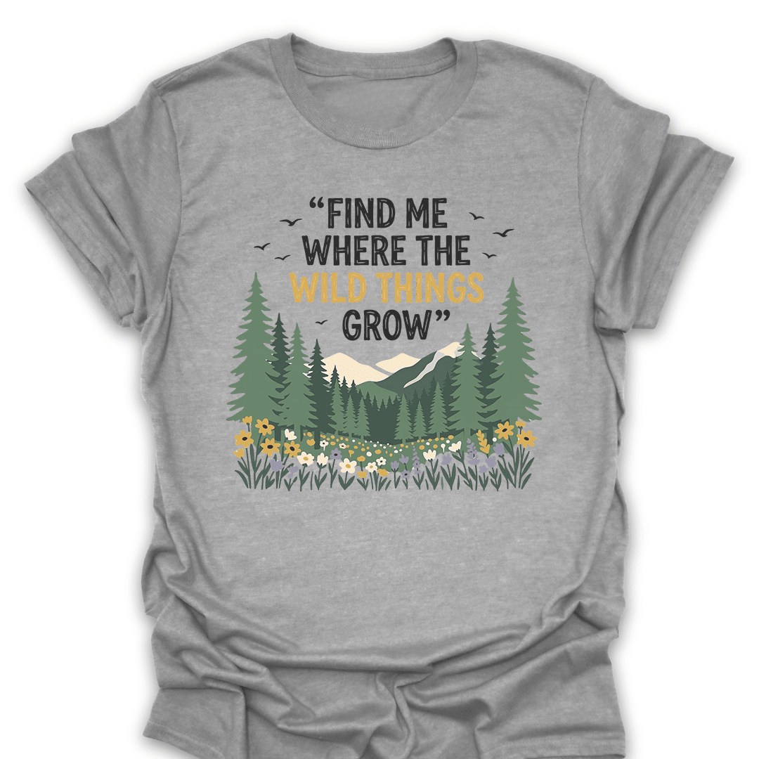 Find Me Where The Wild Things Grow Tee Gift For Hiker