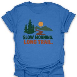 Slow Morning T Shirt Gift For Hiker