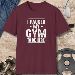 Paused My Gym T Shirt Gift For Fitness Lover