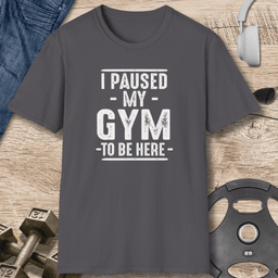 Paused My Gym T Shirt Gift For Fitness Lover