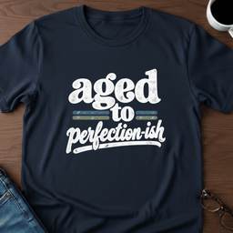 Aged To Perfection Ish T Shirt Gift For Adults