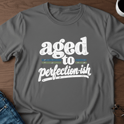 Aged To Perfection Ish T Shirt Gift For Adults