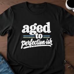 Aged To Perfection Ish T Shirt Gift For Adults