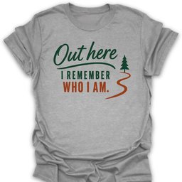 Out Here I Remember T Shirt Gift For Hiker